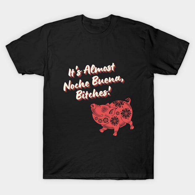 Noche Buena, Bitches! T-Shirt by PeepThisMedia